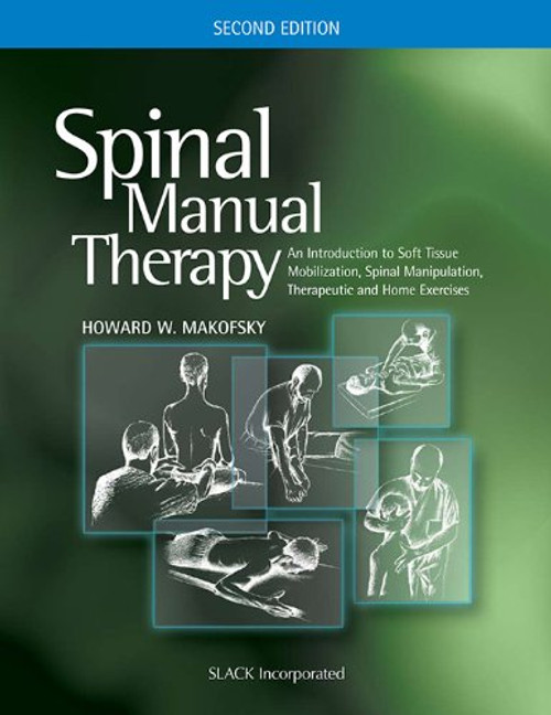 Spinal Manual Therapy: An Introduction to Soft Tissue Mobilization, Spinal Manipulation, Therapeutic and Home Exercises Spinal Manual Therapy: An Introduction to Soft Tissue Mobilization, Spinal Manipulation, Therapeutic and Home Exercises