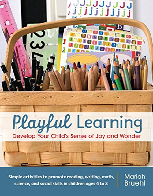 Playful Learning: Develop Your Child's Sense of Joy and Wonder Playful Learning: Develop Your Child's Sense of Joy and Wonder