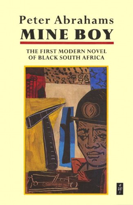 Mine Boy: The First Modern Novel of Black South Africa