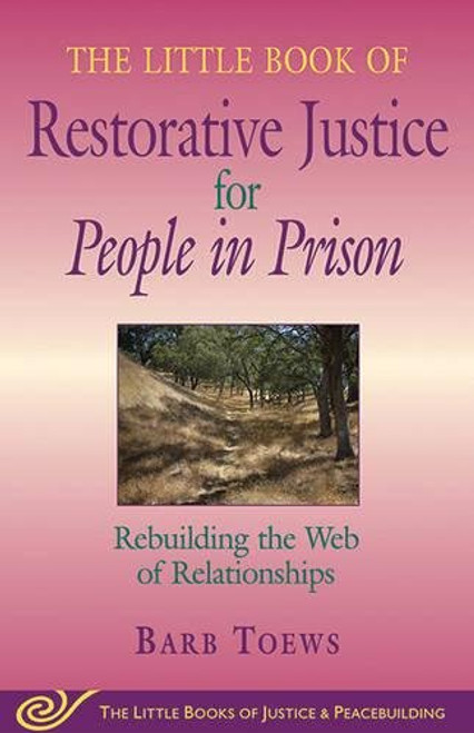 Little Book of Restorative Justice for People in Prison: Rebuilding The Web Of Relationships (The Little Books of Justice And Peacebuilding) Little Book of Restorative Justice for People in Prison: Rebuilding The Web Of Relationships (The Little Books of Justice And Peacebuilding)