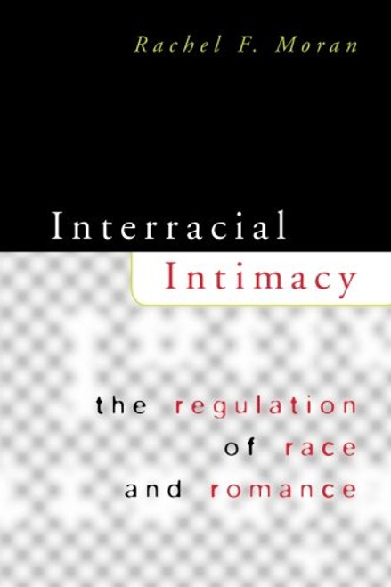 Interracial Intimacy: The Regulation of Race and Romance Interracial Intimacy: The Regulation of Race and Romance