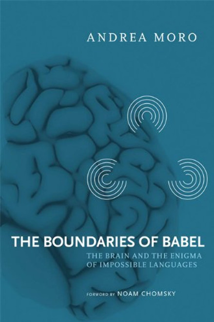 The Boundaries of Babel: The Brain and the Enigma of Impossible Languages (Current Studies in Linguistics)