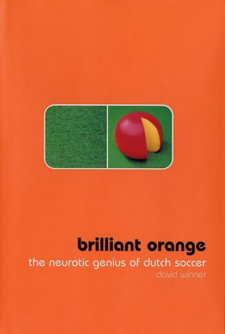 Brilliant Orange: The Neurotic Genius of Dutch Soccer
