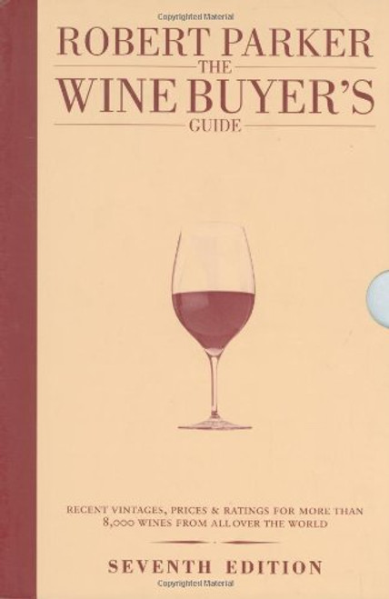 The Wine Buyer's Guide: The Complete, Easy-to-use Reference on Recent Vintages, Prices, and Ratings for More Than 8,000 Wines from All the Major Wine Regions