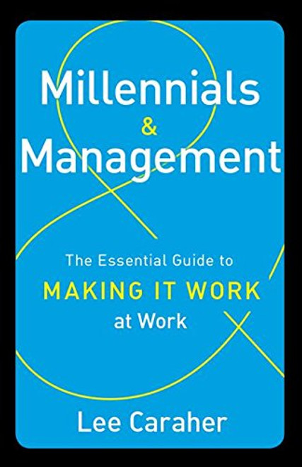 Millennials & Management: The Essential Guide to Making it Work at Work