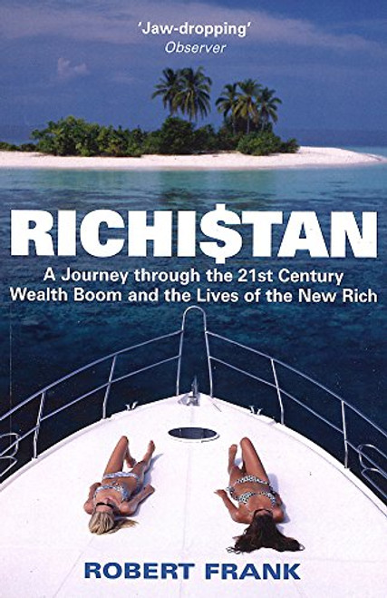 Richistan: A Journey Through the 21st Century Wealth Boom and the Lives of the New Rich
