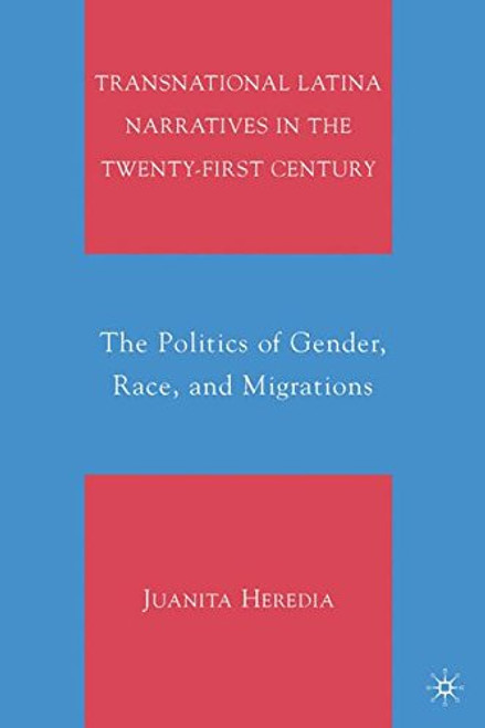 Transnational Latina Narratives in the Twenty-first Century: The Politics of Gender, Race, and Migrations