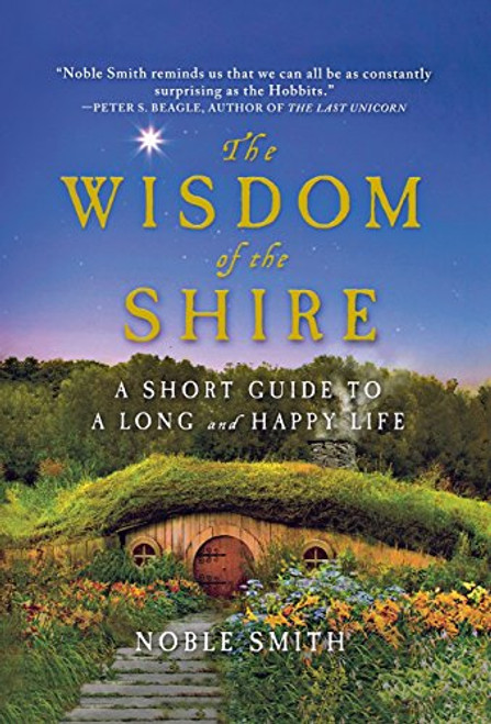 The Wisdom of the Shire: A Short Guide to a Long and Happy Life The Wisdom of the Shire: A Short Guide to a Long and Happy Life