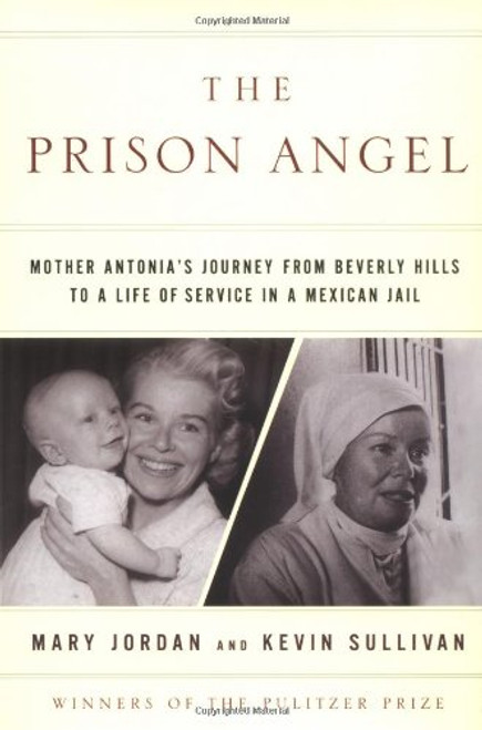 The Prison Angel: Mother Antonia's Journey from Beverly Hills to a Life of Service in a Mexican Jail
