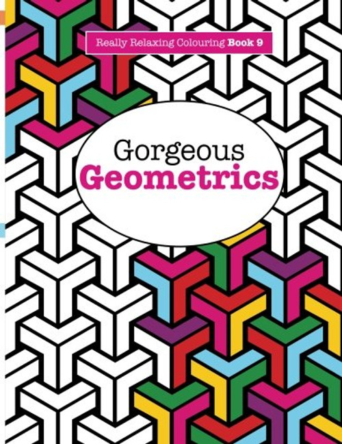 Really RELAXING Colouring Book 9: Gorgeous Geometrics (Really RELAXING Colouring Books) (Volume 9)