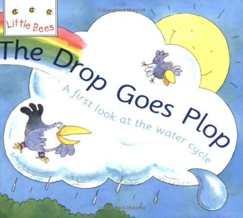 Little Bees: The Drop Goes Plop: A first look at the water cycle