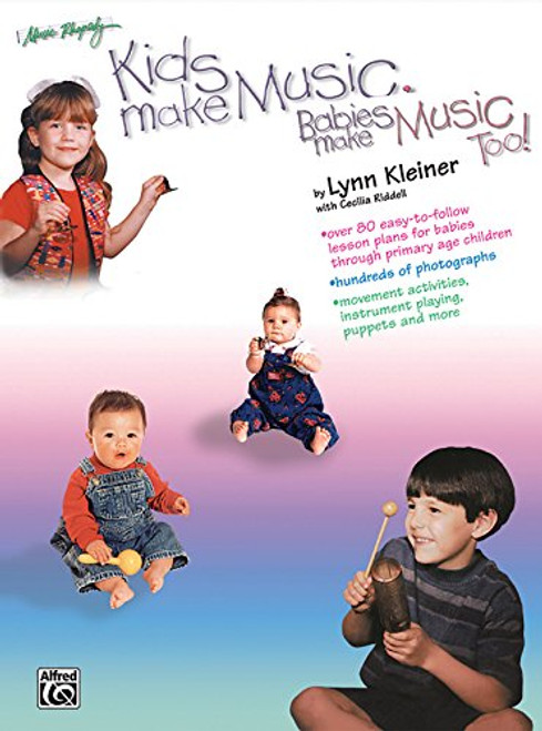 Kids Make Music, Babies Make Music, Too!: Teacher's Guide (Babies - Age 7)