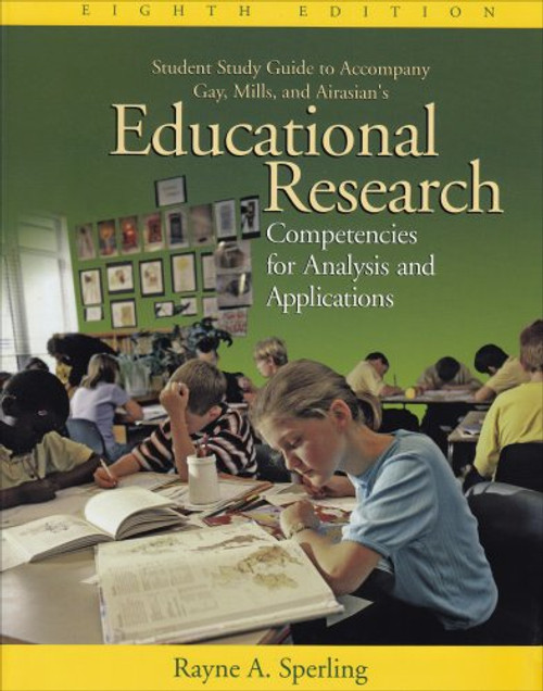 Student Study Guide to Accompany Gay, Mills, Airasian's Education Research: Competencies for Analysis and Applications
