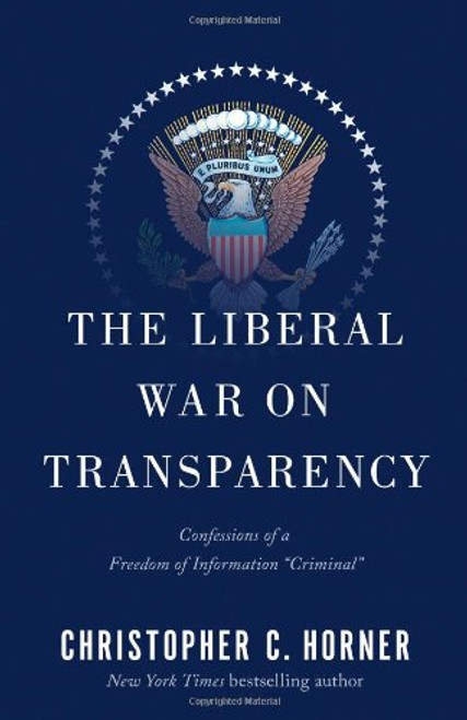 The Liberal War on Transparency: Confessions of a Freedom of Information Criminal