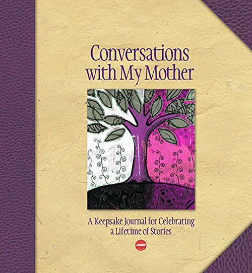 Conversations with My Mother: A Keepsake Journal for Celebrating a Lifetime of Stories (AARP)