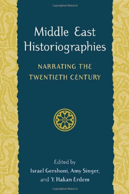 Middle East Historiographies: Narrating the Twentieth Century