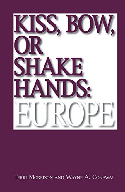 Kiss, Bow, Or Shake Hands  Europe: How to Do Business in 25 European Countries Kiss, Bow, Or Shake Hands  Europe: How to Do Business in 25 European Countries