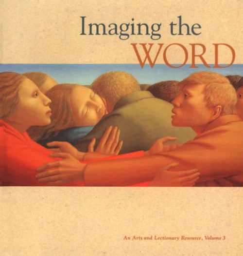 3: Imaging the Word: An Arts and Lectionary Resource 3: Imaging the Word: An Arts and Lectionary Resource