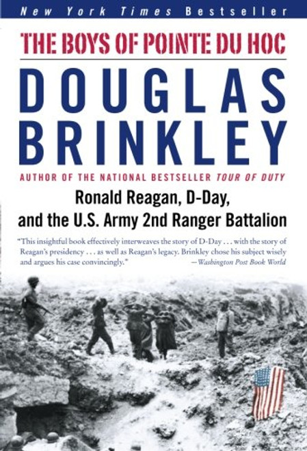 The Boys of Pointe du Hoc: Ronald Reagan, D-Day, and the U.S. Army 2nd Ranger Battalion