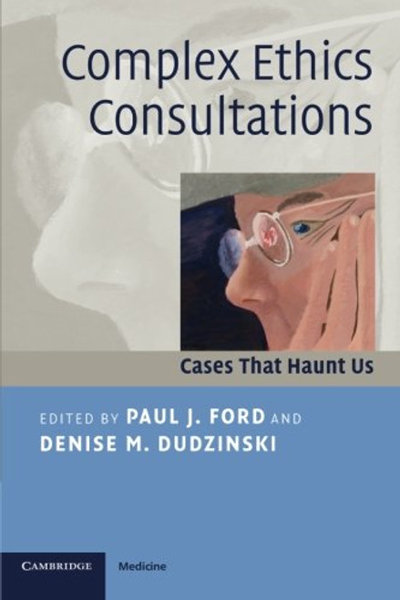 Complex Ethics Consultations: Cases that Haunt Us