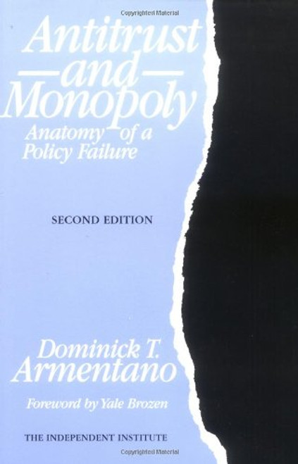 Antitrust and Monopoly: Anatomy of a Policy Failure (Independent Studies in Political Economy)
