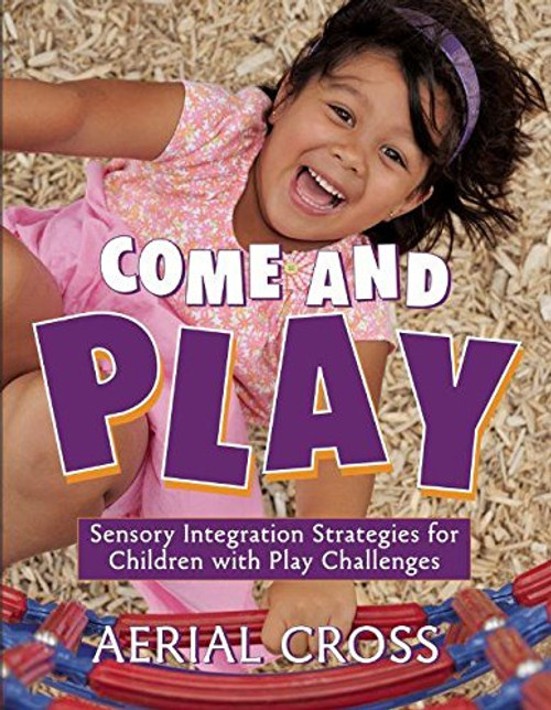 Come and Play: Sensory-Integration Strategies for Children with Play Challenges (NONE)