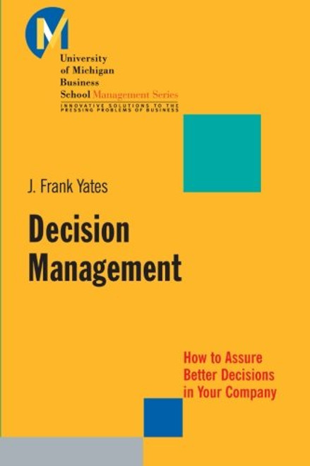 Decision Management: How to Assure Better Decisions in Your Company