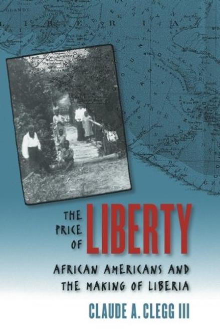 The Price of Liberty: African Americans and the Making of Liberia