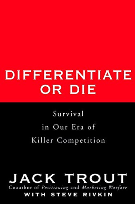 Differentiate or Die: Survival in Our Era of Killer Competition