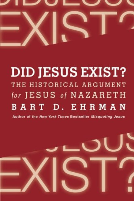 Did Jesus Exist?: The Historical Argument for Jesus of Nazareth
