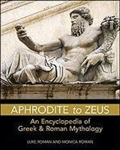 Aphrodite to Zeus: An Encyclopedia of Greek & Roman Mythology (Facts on File Library of Religion and Mythology)