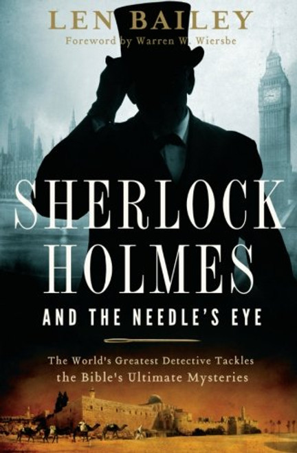 Sherlock Holmes and the Needle's Eye: The World's Greatest Detective Tackles the Bible's Ultimate Mysteries