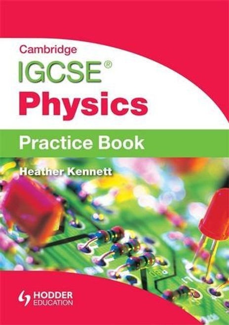 Cambridge IGCSE Physics Practice Book Cambridge IGCSE Physics Practice Book