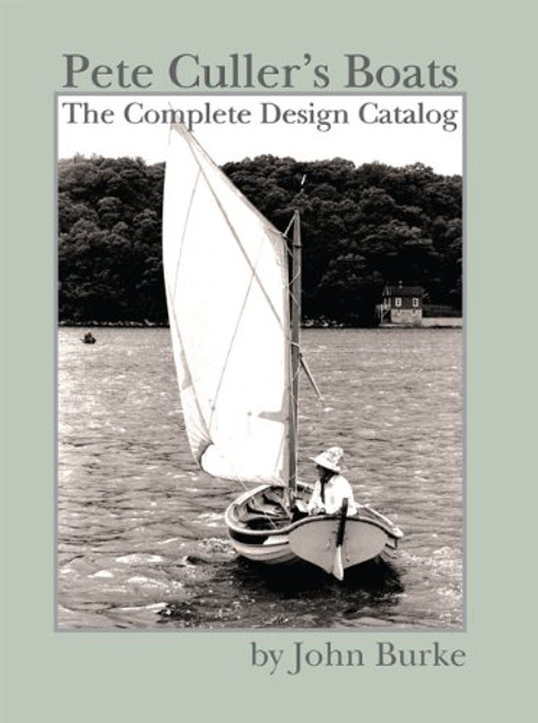 Pete Culler's Boats: The Complete Design Catalog Pete Culler's Boats: The Complete Design Catalog