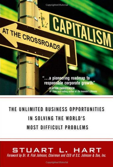 Capitalism at the Crossroads: The Unlimited Business Opportunities in Solving the World's Most Difficult Problems