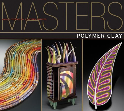Masters: Polymer Clay: Major Works by Leading Artists Masters: Polymer Clay: Major Works by Leading Artists