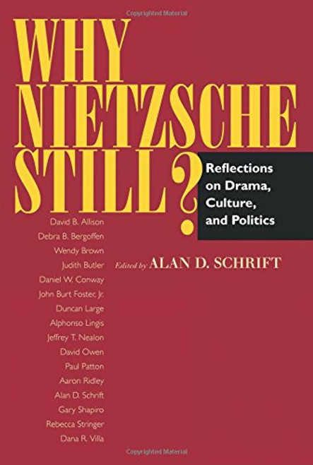 Why Nietzsche Still?: Reflections on Drama, Culture, and Politics