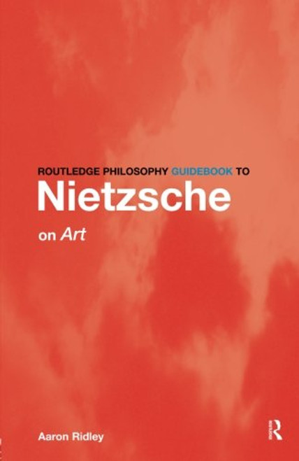 Routledge Philosophy Guidebook to Nietzsche on Art and Literature (Routledge Philosophy Guidebooks)