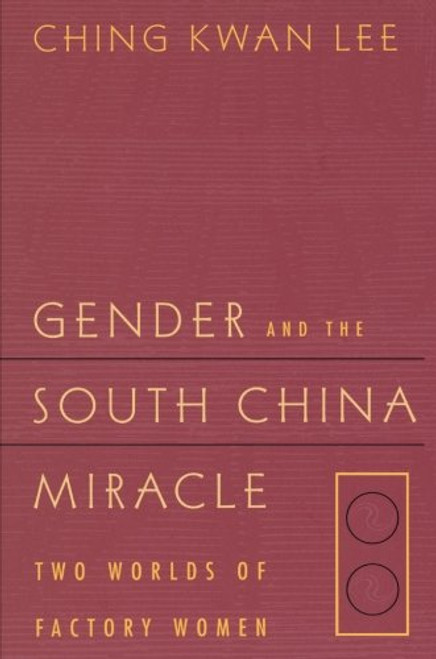Gender and the South China Miracle: Two Worlds of Factory Women