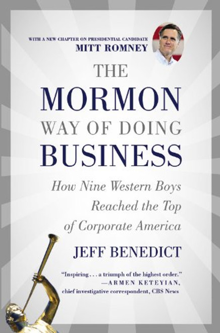 The Mormon Way of Doing Business: How Eight Western Boys Reached the Top of Corporate America The Mormon Way of Doing Business: How Eight Western Boys Reached the Top of Corporate America