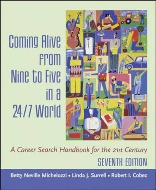 Coming Alive From Nine to Five in a 24/7 World : A Career Search Handbook for the 21st Century Coming Alive From Nine to Five in a 24/7 World : A Career Search Handbook for the 21st Century