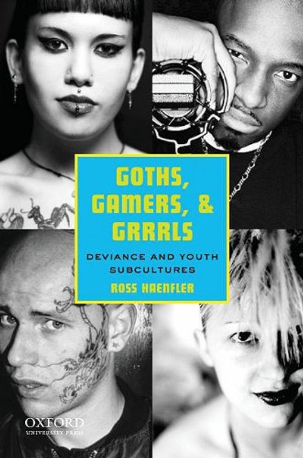 Goths, Gamers, and Grrrls: Deviance and Youth Subcultures Goths, Gamers, and Grrrls: Deviance and Youth Subcultures