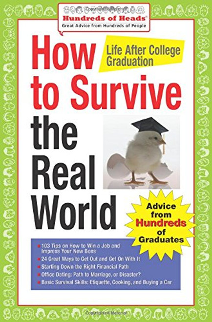 How to Survive the Real World: Life After College Graduation: Advice from 774 Graduates Who Did (Hundreds of Heads Survival Guides)