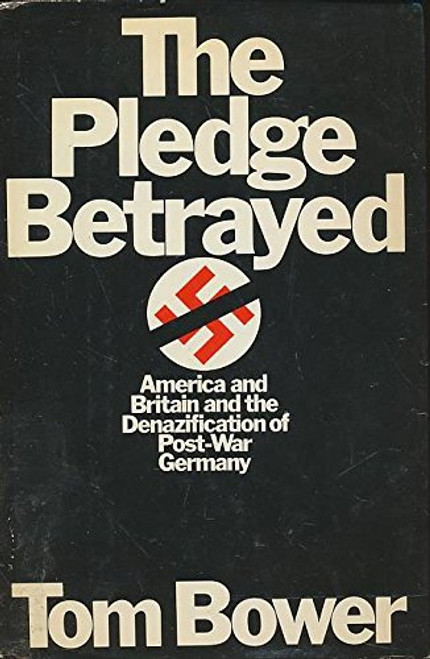 The Pledge Betrayed: America and Britain and the Denazification of Post-War Germany