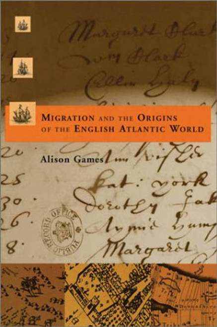 Migration and the Origins of the English Atlantic World (Harvard Historical Studies)