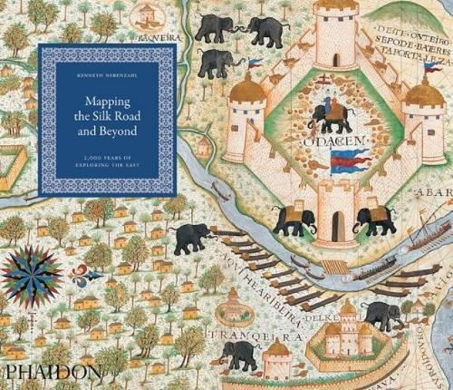 Mapping the Silk Road and Beyond: 2,000 Years of Exploring the East Mapping the Silk Road and Beyond: 2,000 Years of Exploring the East