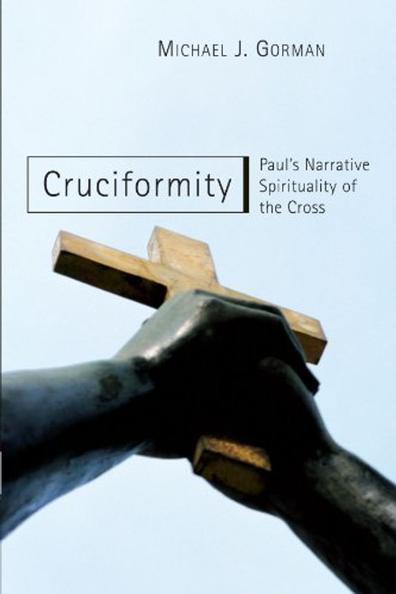 Cruciformity: Paul's Narrative Spirituality of the Cross