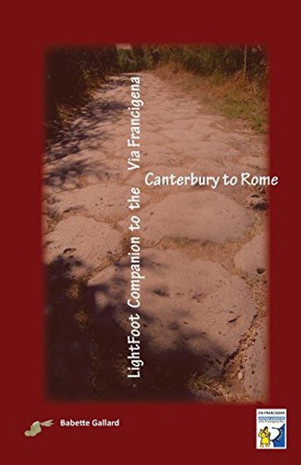 Lightfoot Companion to the Via Francigena Canterbury to Rome Lightfoot Companion to the Via Francigena Canterbury to Rome