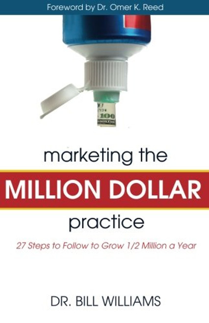 Marketing the Million Dollar Practice: 27 Steps to Follow to grow 1/2 Million a Year