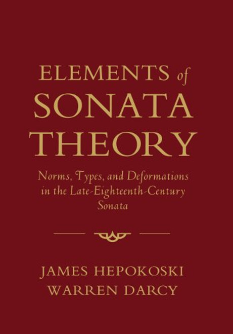 Elements of Sonata Theory: Norms, Types, and Deformations in the Late-Eighteenth-Century Sonata